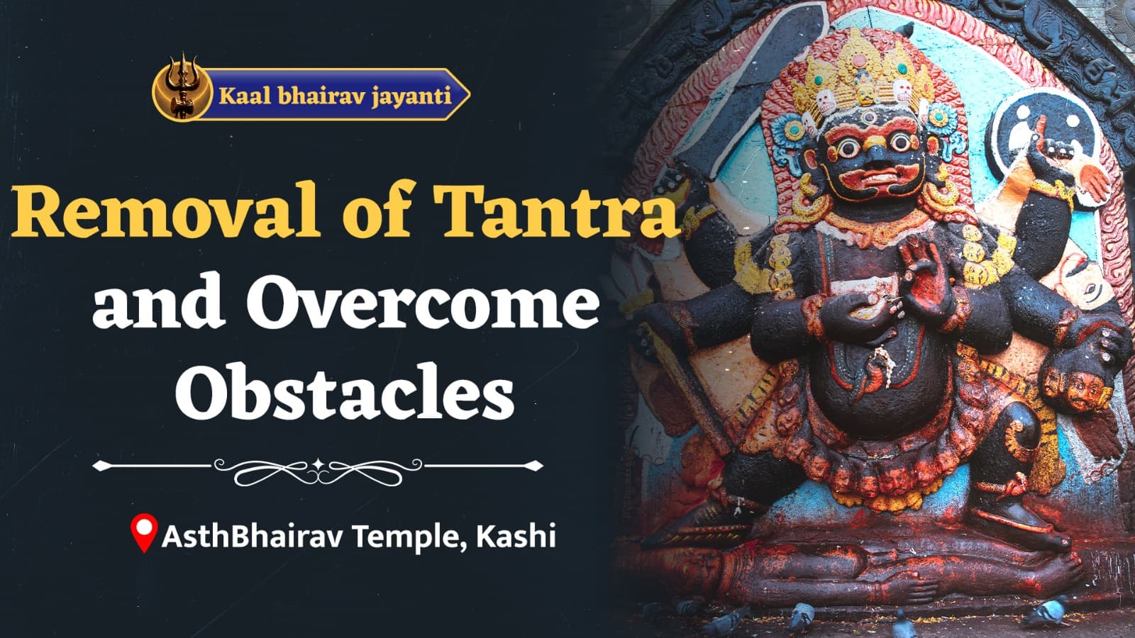 Get Rid Of Tantric Obstacles On Kal Bhairav ​​Jayanti - Kashi