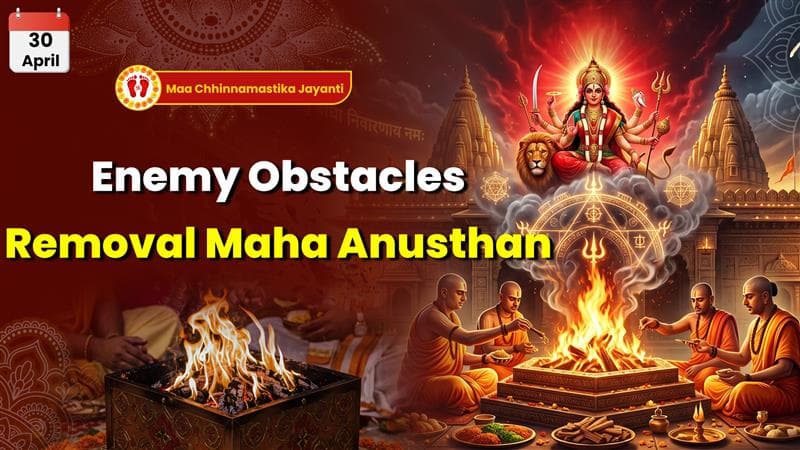 Maa Chhinnamastika Jayanti Maha Anusthan for Removal of Obstacles Caused by Enemies