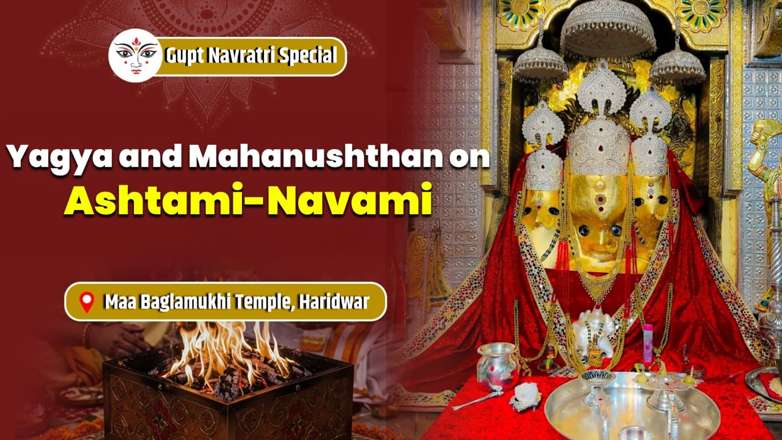 Gupt Navratri Special – Yagya and Mahanushthan on Ashtami and Navami Maa Baglamukhi Temple, Haridwar