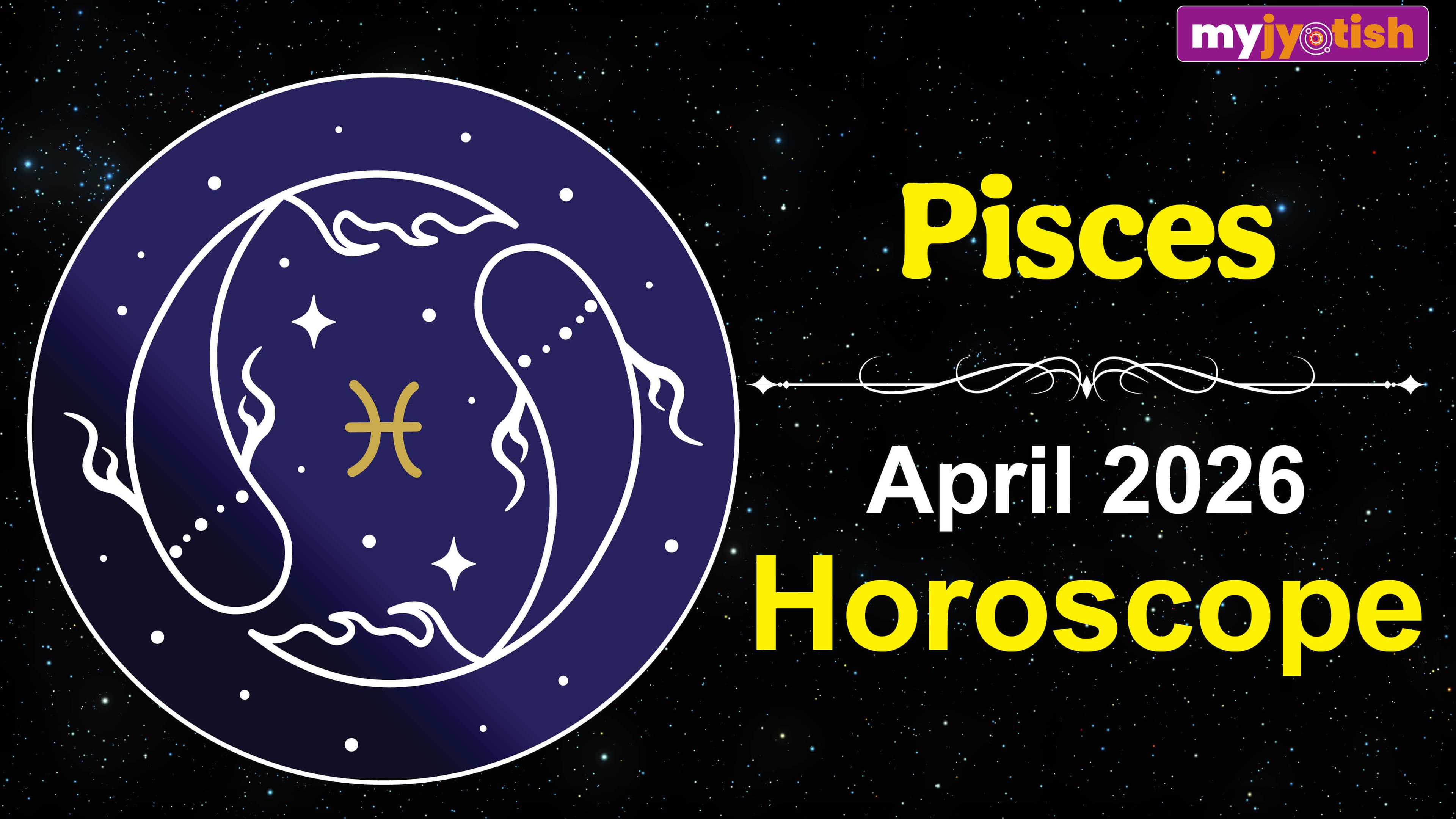 Pisces Horoscope April 2026: You Will Need To Focus On Your Career And Relationships To Achieve Success